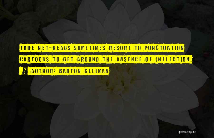 Barton Gellman Quotes: True Net-heads Sometimes Resort To Punctuation Cartoons To Get Around The Absence Of Inflection.