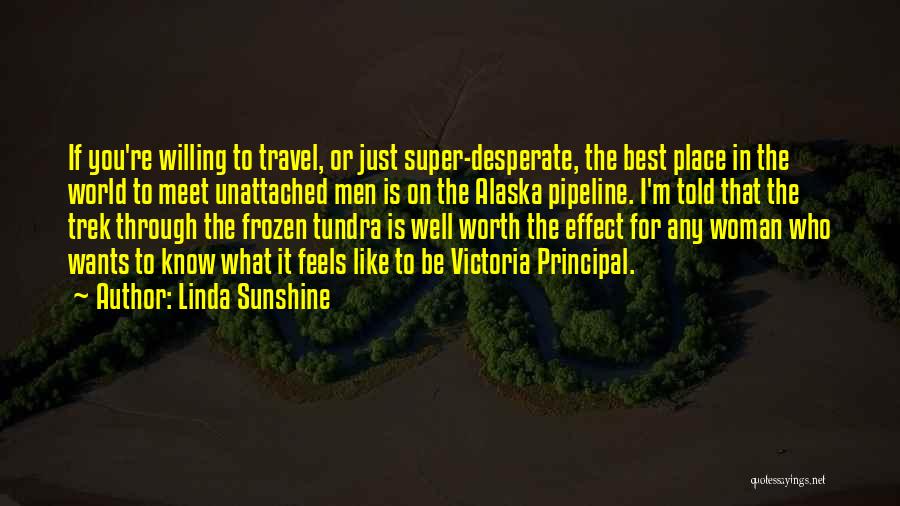 Linda Sunshine Quotes: If You're Willing To Travel, Or Just Super-desperate, The Best Place In The World To Meet Unattached Men Is On