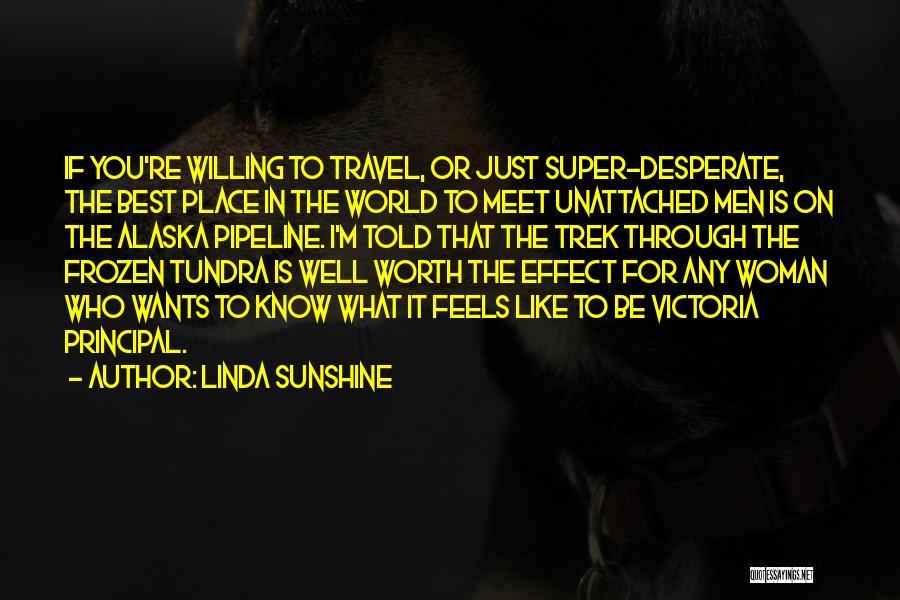 Linda Sunshine Quotes: If You're Willing To Travel, Or Just Super-desperate, The Best Place In The World To Meet Unattached Men Is On