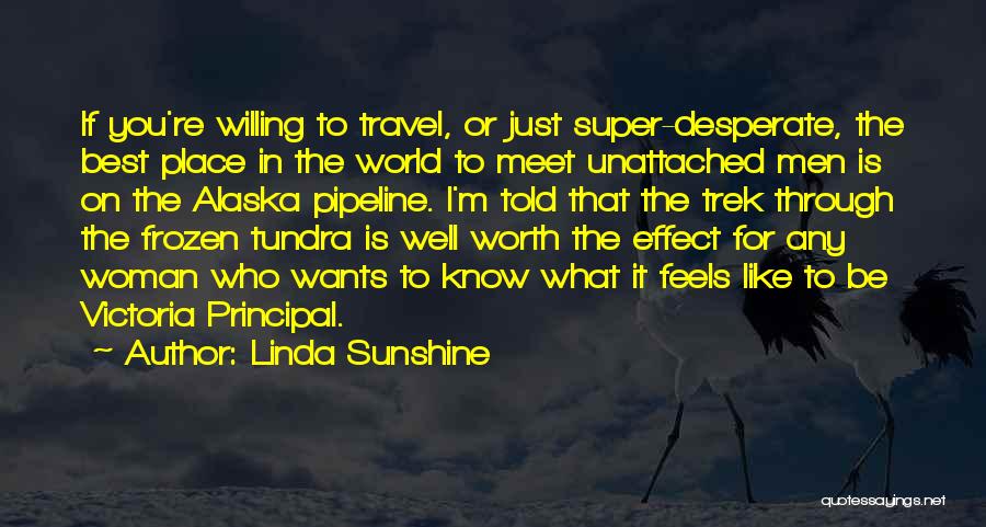 Linda Sunshine Quotes: If You're Willing To Travel, Or Just Super-desperate, The Best Place In The World To Meet Unattached Men Is On