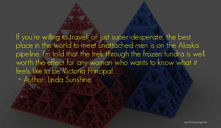 Linda Sunshine Quotes: If You're Willing To Travel, Or Just Super-desperate, The Best Place In The World To Meet Unattached Men Is On