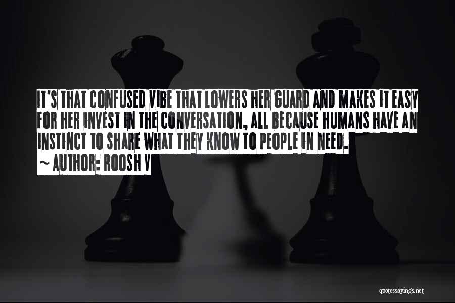Roosh V Quotes: It's That Confused Vibe That Lowers Her Guard And Makes It Easy For Her Invest In The Conversation, All Because