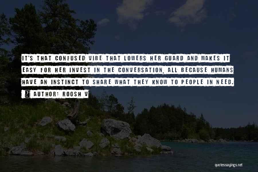Roosh V Quotes: It's That Confused Vibe That Lowers Her Guard And Makes It Easy For Her Invest In The Conversation, All Because
