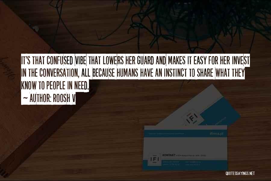 Roosh V Quotes: It's That Confused Vibe That Lowers Her Guard And Makes It Easy For Her Invest In The Conversation, All Because