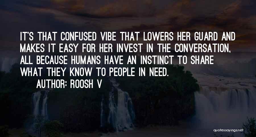 Roosh V Quotes: It's That Confused Vibe That Lowers Her Guard And Makes It Easy For Her Invest In The Conversation, All Because