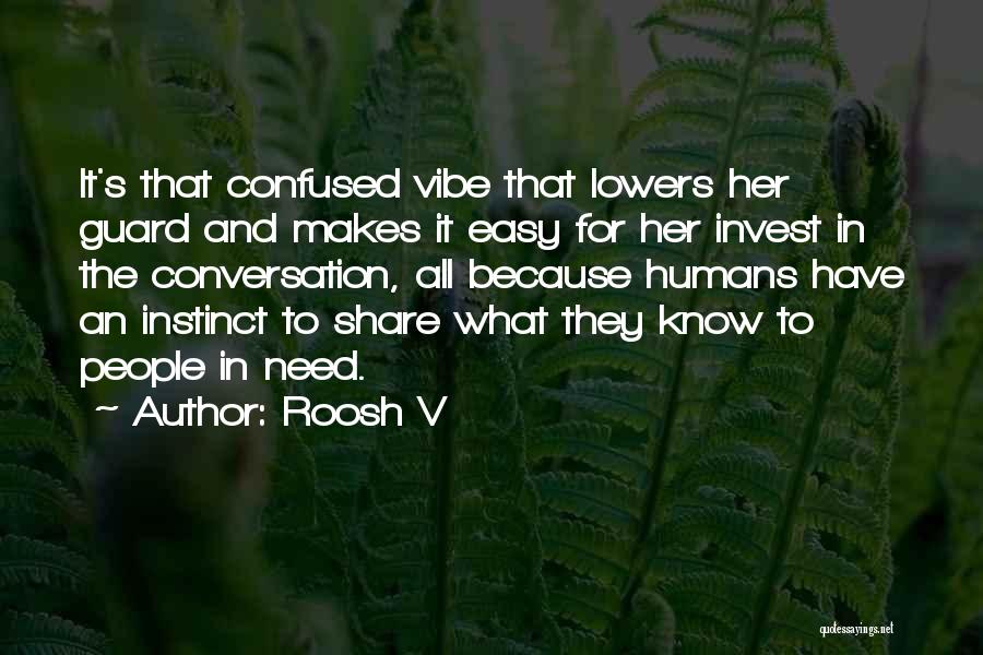 Roosh V Quotes: It's That Confused Vibe That Lowers Her Guard And Makes It Easy For Her Invest In The Conversation, All Because
