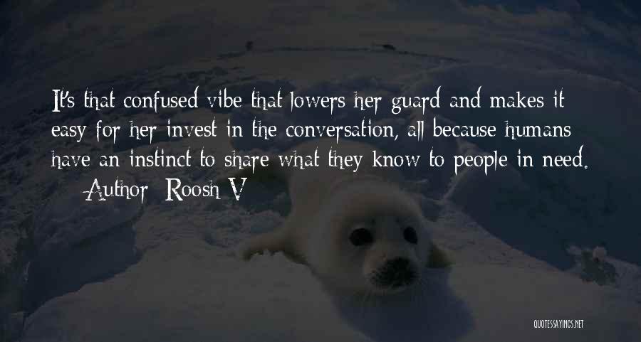 Roosh V Quotes: It's That Confused Vibe That Lowers Her Guard And Makes It Easy For Her Invest In The Conversation, All Because