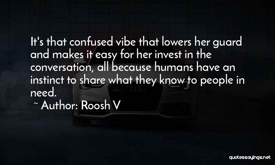 Roosh V Quotes: It's That Confused Vibe That Lowers Her Guard And Makes It Easy For Her Invest In The Conversation, All Because