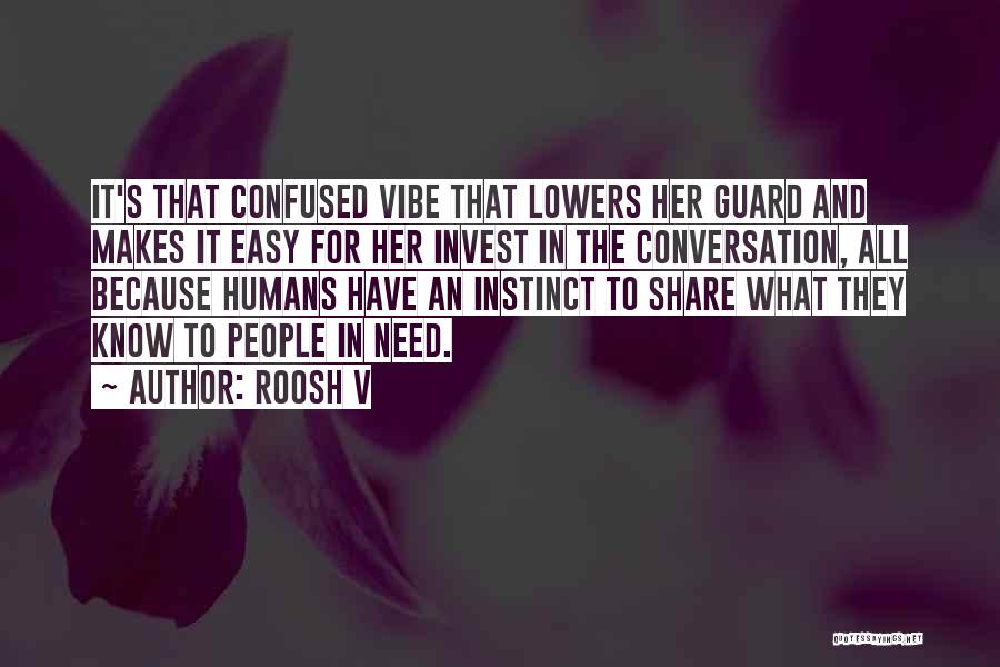 Roosh V Quotes: It's That Confused Vibe That Lowers Her Guard And Makes It Easy For Her Invest In The Conversation, All Because