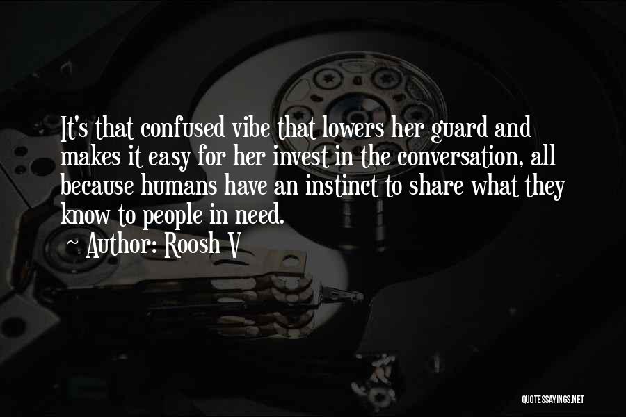 Roosh V Quotes: It's That Confused Vibe That Lowers Her Guard And Makes It Easy For Her Invest In The Conversation, All Because