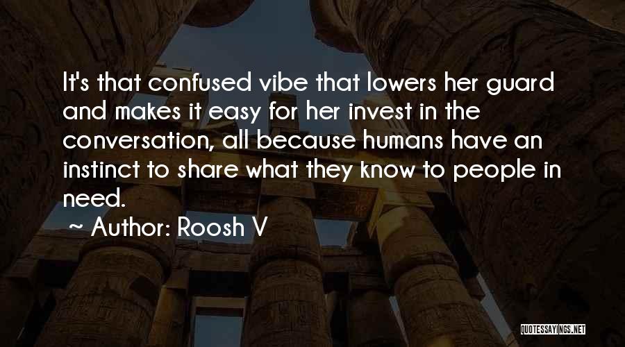 Roosh V Quotes: It's That Confused Vibe That Lowers Her Guard And Makes It Easy For Her Invest In The Conversation, All Because
