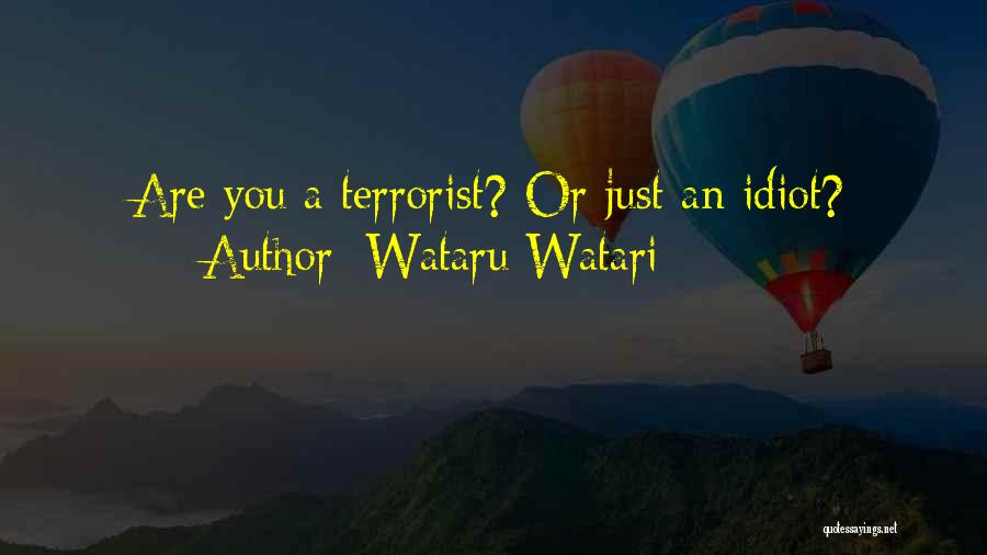 Wataru Watari Quotes: Are You A Terrorist? Or Just An Idiot?