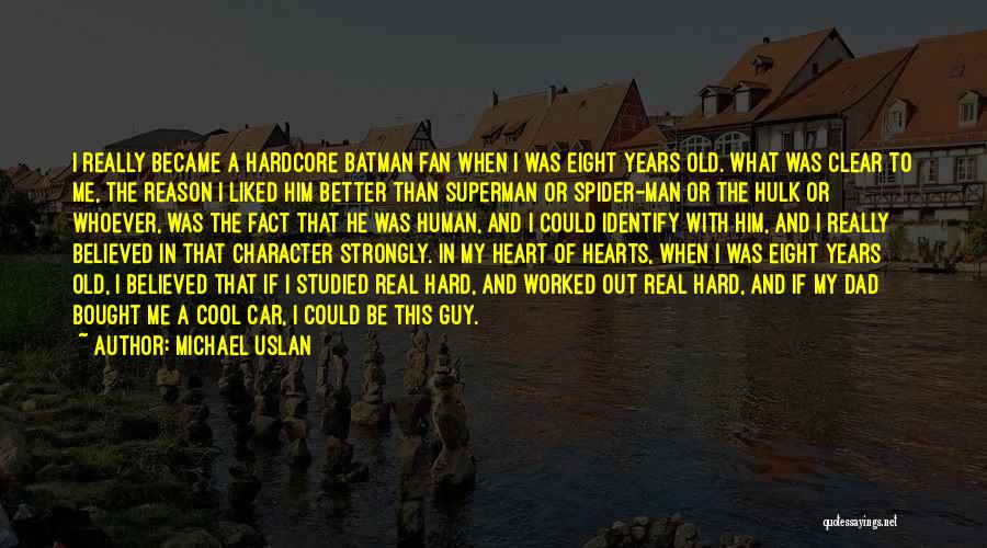 Michael Uslan Quotes: I Really Became A Hardcore Batman Fan When I Was Eight Years Old. What Was Clear To Me, The Reason