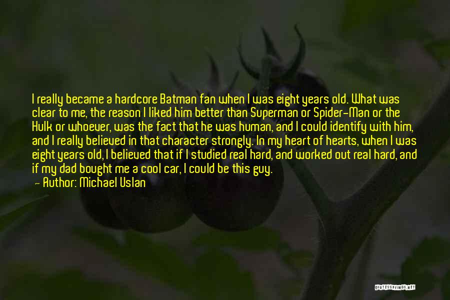Michael Uslan Quotes: I Really Became A Hardcore Batman Fan When I Was Eight Years Old. What Was Clear To Me, The Reason