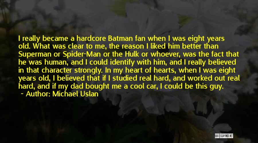 Michael Uslan Quotes: I Really Became A Hardcore Batman Fan When I Was Eight Years Old. What Was Clear To Me, The Reason