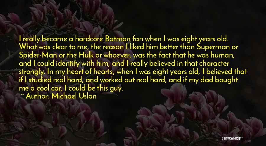 Michael Uslan Quotes: I Really Became A Hardcore Batman Fan When I Was Eight Years Old. What Was Clear To Me, The Reason