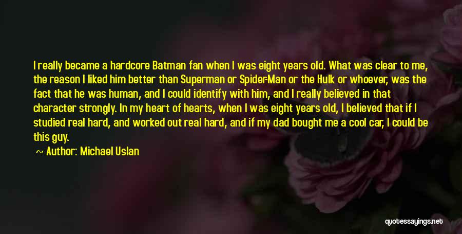 Michael Uslan Quotes: I Really Became A Hardcore Batman Fan When I Was Eight Years Old. What Was Clear To Me, The Reason