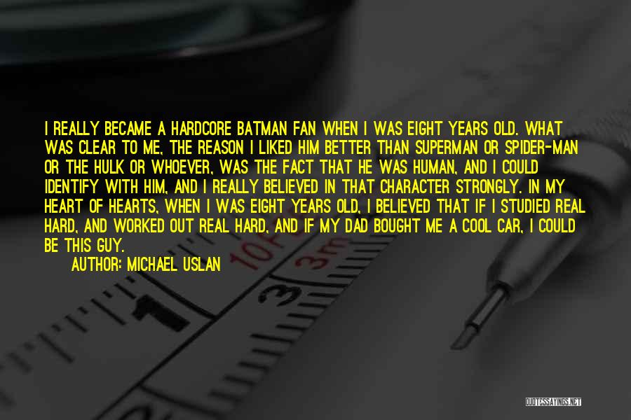 Michael Uslan Quotes: I Really Became A Hardcore Batman Fan When I Was Eight Years Old. What Was Clear To Me, The Reason