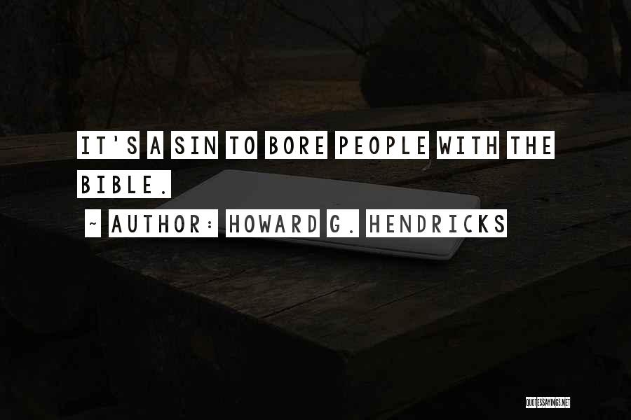 Howard G. Hendricks Quotes: It's A Sin To Bore People With The Bible.