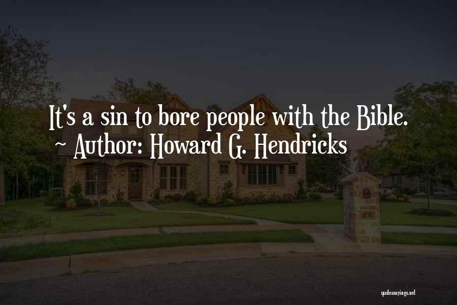 Howard G. Hendricks Quotes: It's A Sin To Bore People With The Bible.