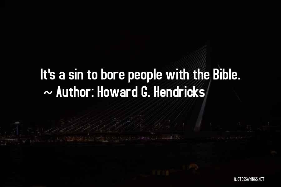 Howard G. Hendricks Quotes: It's A Sin To Bore People With The Bible.