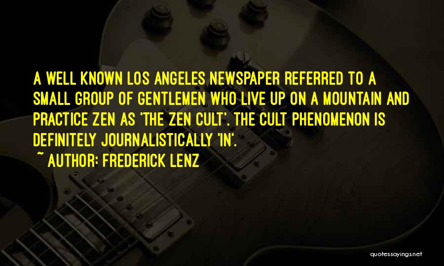 Frederick Lenz Quotes: A Well Known Los Angeles Newspaper Referred To A Small Group Of Gentlemen Who Live Up On A Mountain And