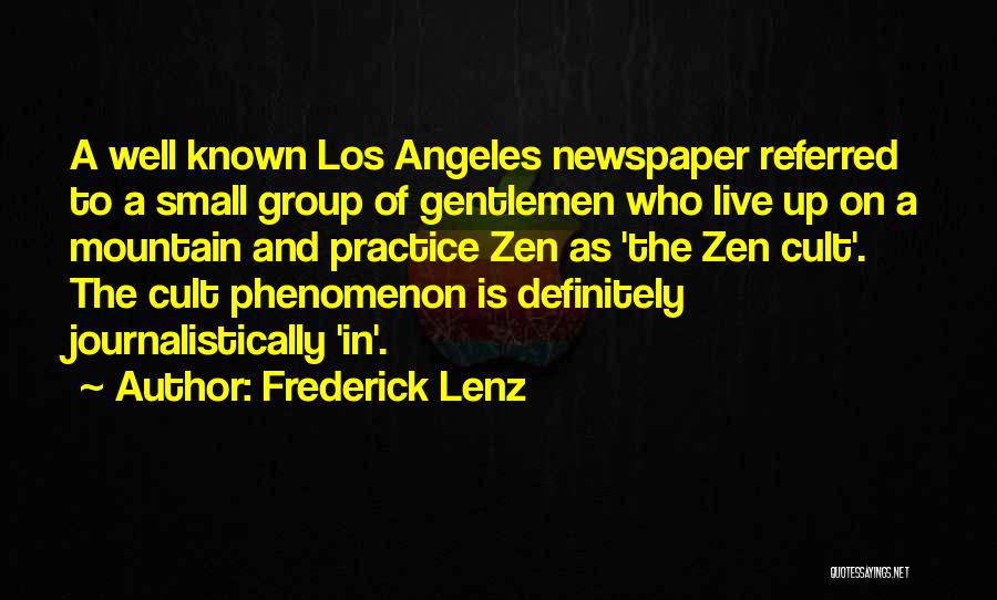 Frederick Lenz Quotes: A Well Known Los Angeles Newspaper Referred To A Small Group Of Gentlemen Who Live Up On A Mountain And