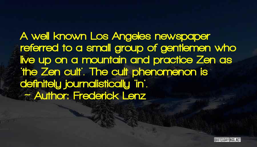 Frederick Lenz Quotes: A Well Known Los Angeles Newspaper Referred To A Small Group Of Gentlemen Who Live Up On A Mountain And