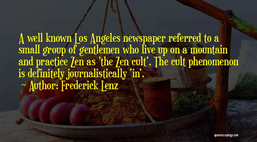 Frederick Lenz Quotes: A Well Known Los Angeles Newspaper Referred To A Small Group Of Gentlemen Who Live Up On A Mountain And