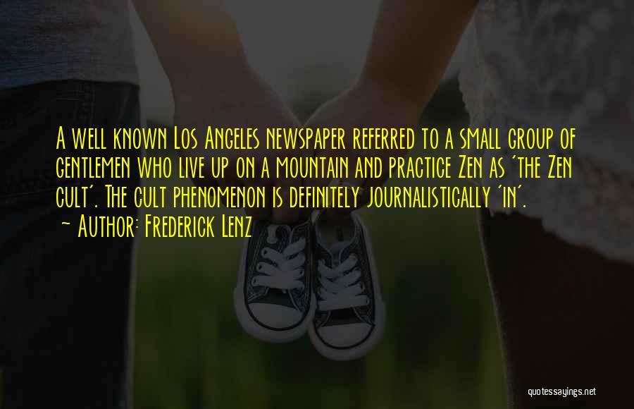 Frederick Lenz Quotes: A Well Known Los Angeles Newspaper Referred To A Small Group Of Gentlemen Who Live Up On A Mountain And