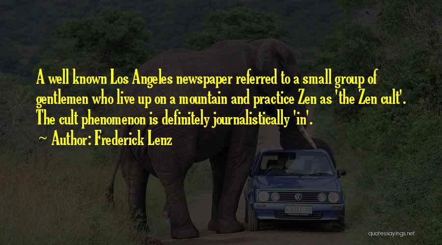 Frederick Lenz Quotes: A Well Known Los Angeles Newspaper Referred To A Small Group Of Gentlemen Who Live Up On A Mountain And
