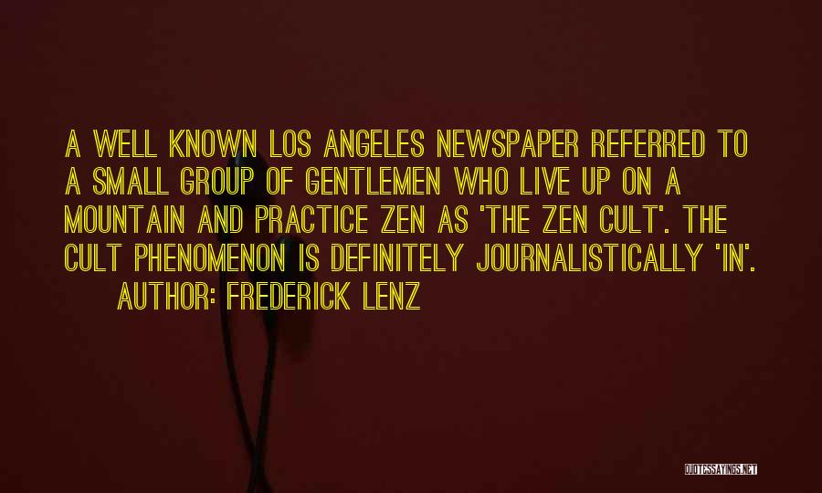 Frederick Lenz Quotes: A Well Known Los Angeles Newspaper Referred To A Small Group Of Gentlemen Who Live Up On A Mountain And
