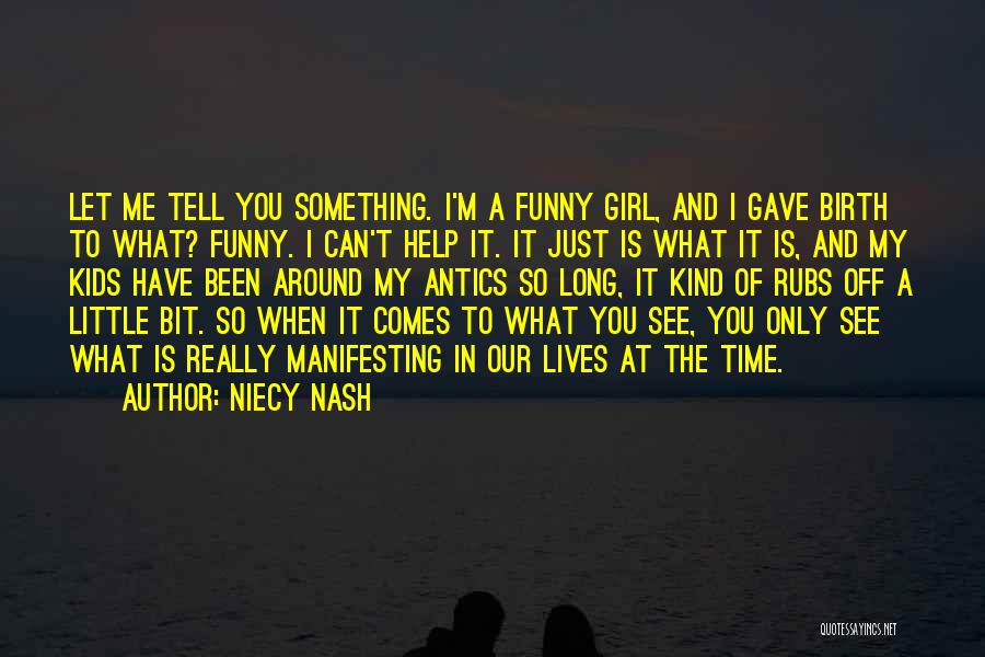 Niecy Nash Quotes: Let Me Tell You Something. I'm A Funny Girl, And I Gave Birth To What? Funny. I Can't Help It.