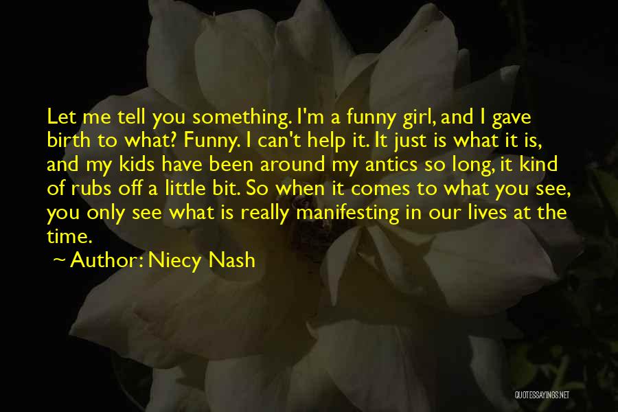 Niecy Nash Quotes: Let Me Tell You Something. I'm A Funny Girl, And I Gave Birth To What? Funny. I Can't Help It.