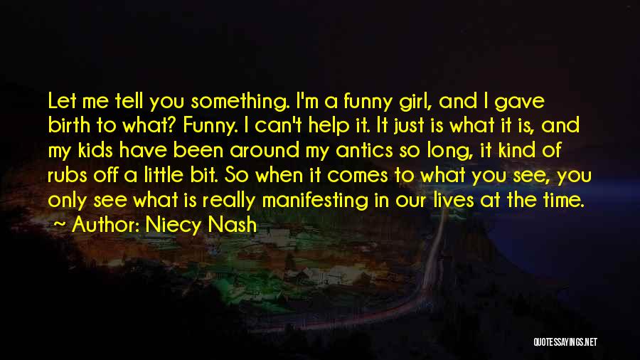 Niecy Nash Quotes: Let Me Tell You Something. I'm A Funny Girl, And I Gave Birth To What? Funny. I Can't Help It.