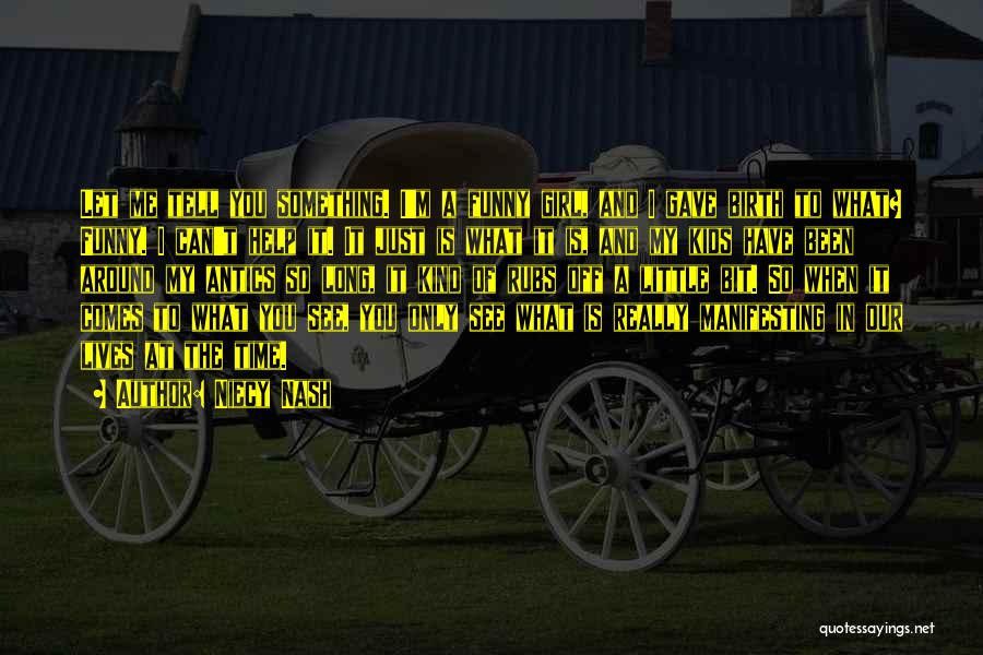 Niecy Nash Quotes: Let Me Tell You Something. I'm A Funny Girl, And I Gave Birth To What? Funny. I Can't Help It.