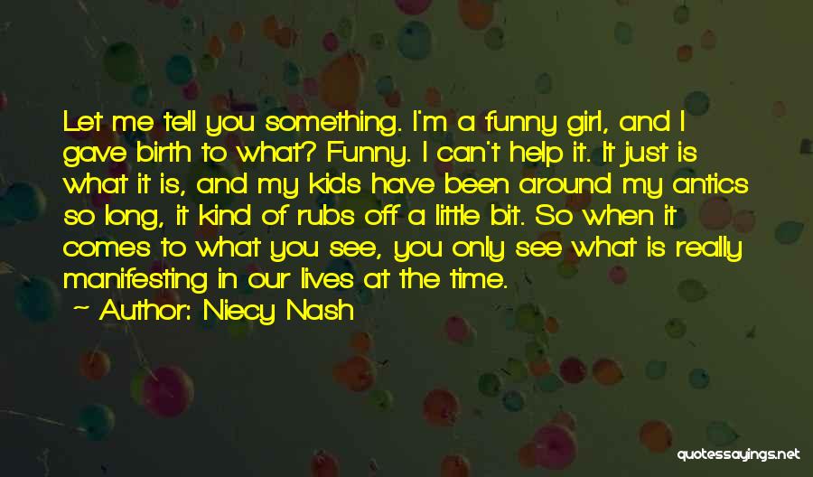 Niecy Nash Quotes: Let Me Tell You Something. I'm A Funny Girl, And I Gave Birth To What? Funny. I Can't Help It.