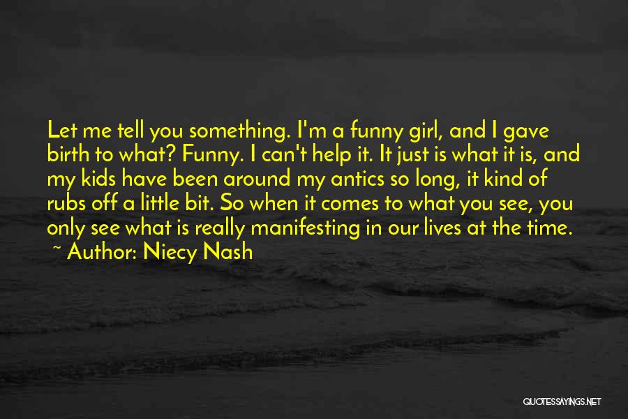 Niecy Nash Quotes: Let Me Tell You Something. I'm A Funny Girl, And I Gave Birth To What? Funny. I Can't Help It.