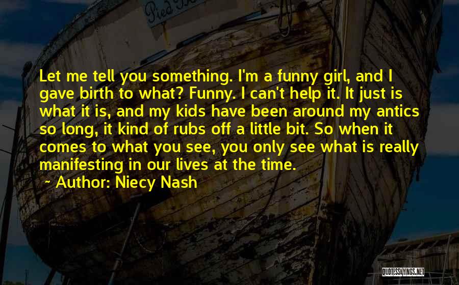 Niecy Nash Quotes: Let Me Tell You Something. I'm A Funny Girl, And I Gave Birth To What? Funny. I Can't Help It.