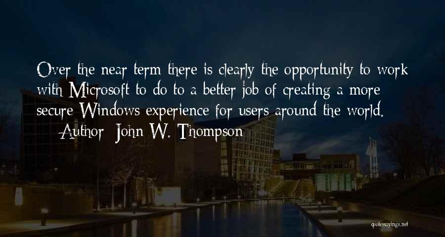 John W. Thompson Quotes: Over The Near Term There Is Clearly The Opportunity To Work With Microsoft To Do To A Better Job Of