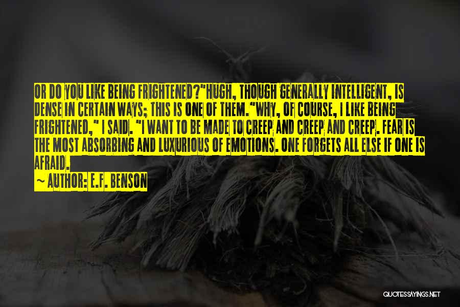 E.F. Benson Quotes: Or Do You Like Being Frightened?hugh, Though Generally Intelligent, Is Dense In Certain Ways; This Is One Of Them.why, Of