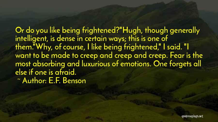 E.F. Benson Quotes: Or Do You Like Being Frightened?hugh, Though Generally Intelligent, Is Dense In Certain Ways; This Is One Of Them.why, Of