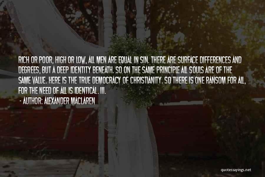 Alexander MacLaren Quotes: Rich Or Poor, High Or Low, All Men Are Equal In Sin. There Are Surface Differences And Degrees, But A