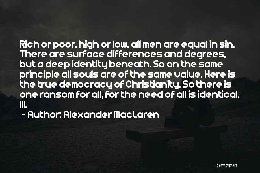 Alexander MacLaren Quotes: Rich Or Poor, High Or Low, All Men Are Equal In Sin. There Are Surface Differences And Degrees, But A