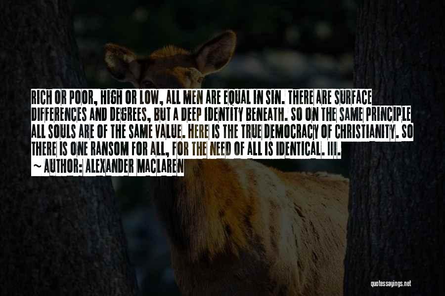 Alexander MacLaren Quotes: Rich Or Poor, High Or Low, All Men Are Equal In Sin. There Are Surface Differences And Degrees, But A