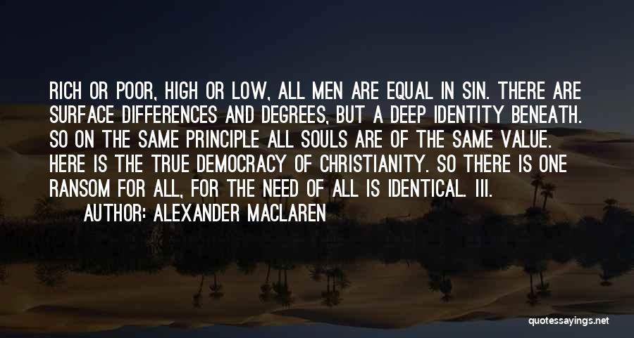 Alexander MacLaren Quotes: Rich Or Poor, High Or Low, All Men Are Equal In Sin. There Are Surface Differences And Degrees, But A