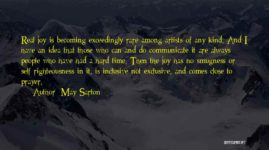 May Sarton Quotes: Real Joy Is Becoming Exceedingly Rare Among Artists Of Any Kind. And I Have An Idea That Those Who Can