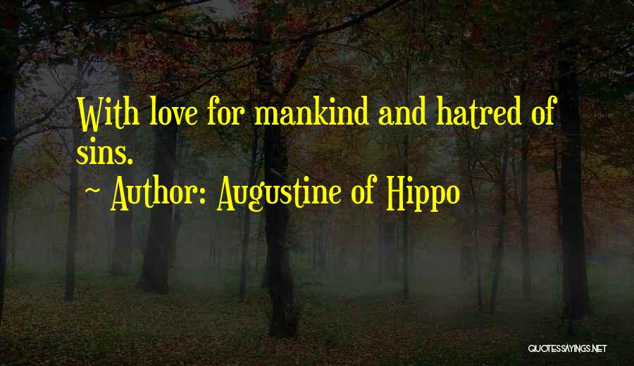 Augustine Of Hippo Quotes: With Love For Mankind And Hatred Of Sins.