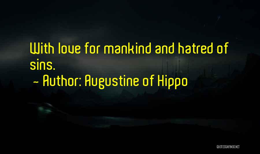 Augustine Of Hippo Quotes: With Love For Mankind And Hatred Of Sins.