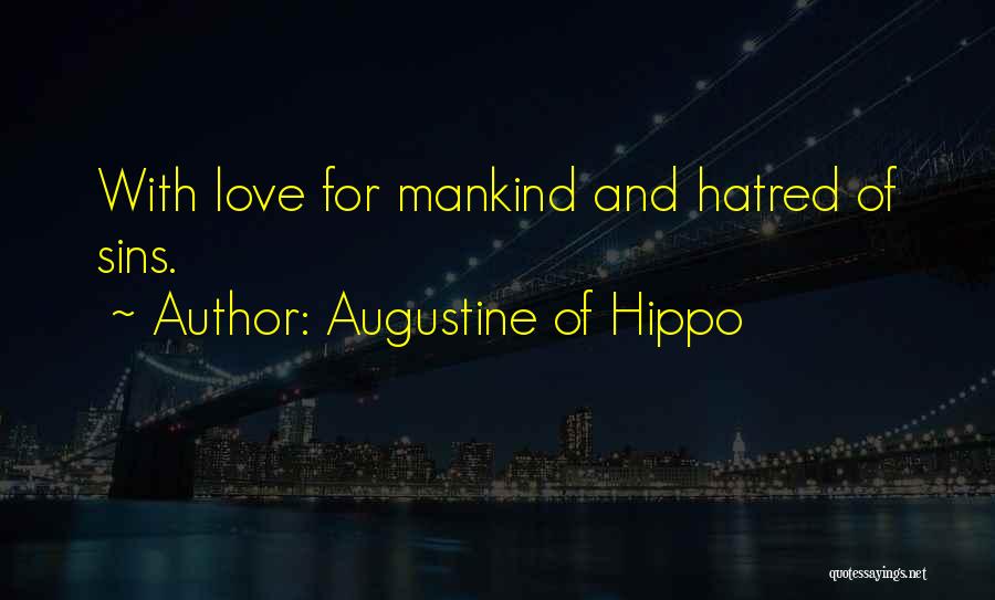 Augustine Of Hippo Quotes: With Love For Mankind And Hatred Of Sins.